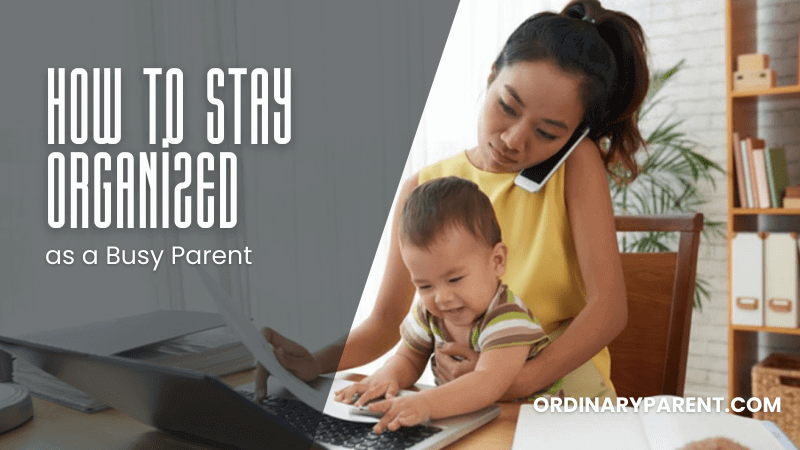 How to Stay Organized as a Busy Parent