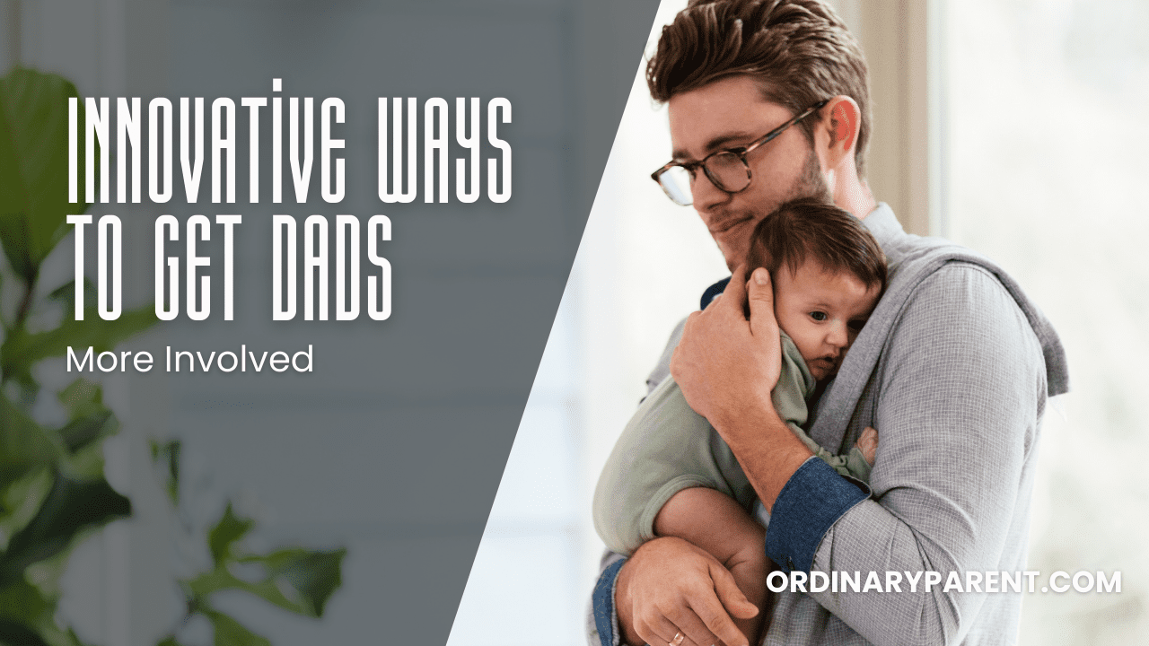 Innovative Ways to Get Dads More Involved